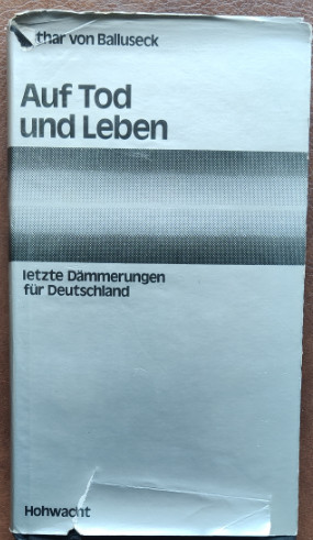 Auf Leben und Tod. Letzte Dämmerungen für Deutschland. - Balluseck, Lothar von