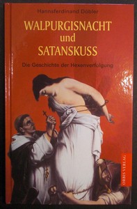 Walpurgisnacht und Satanskuss. Die Geschichte der Hexenverfolgung. - DÖBLER, HANNSFERDINAND
