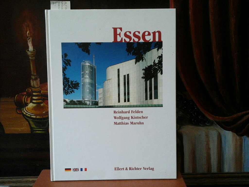 Essen. - FELDEN, REINHARD, WOLFGANG KINTSCHER und MATTHIAS MARUHN