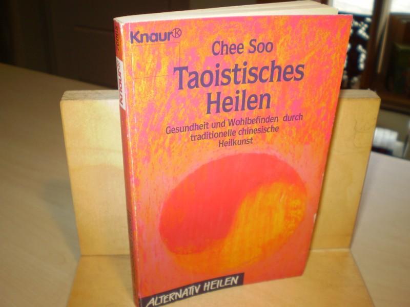 Taoistisches Heilen . Gesundheit und Wohlbefinden durch traditionelle chinesische Heilkunst Übers. aus d. Engl. v. Norbert Meller - Soo, Chee