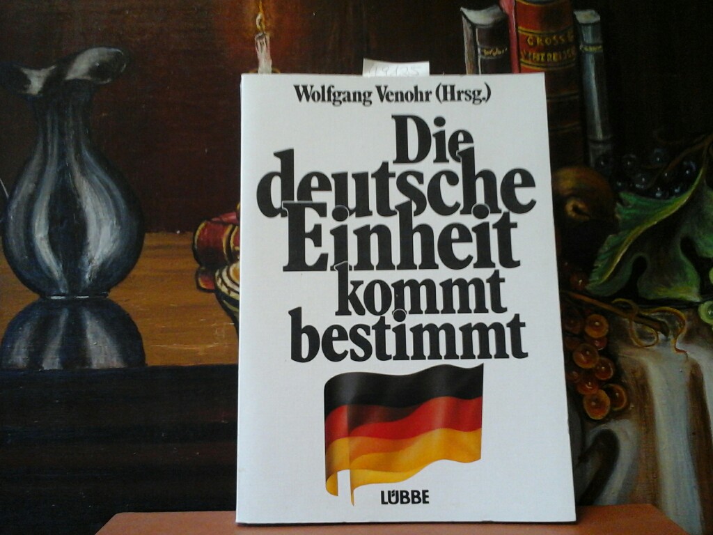 Die deutsche Einheit kommt bestimmt. - VENOHR, WOLFGANG (Hrsg.)