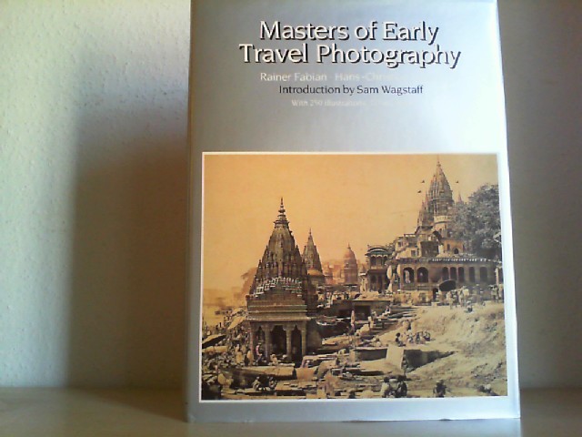 MASTERS OF EARLY TRAVEL PHOTOGRAPHY. Introduction by Sam Wagstaff. - Fabian, Rainer u. Hans-Chr. Adam.