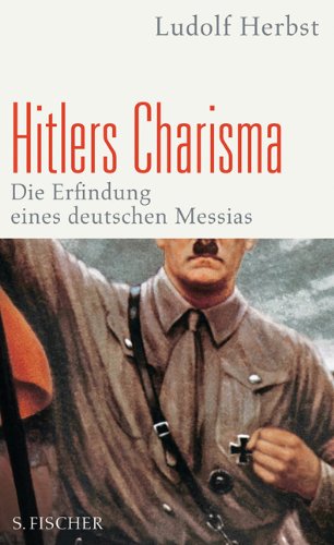 Hitlers Charisma. Die Erfindung eines deutschen Messias. - HERBST, LUDOLF