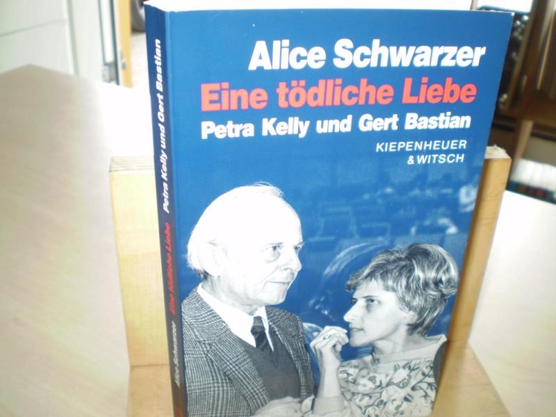 Eine tödliche Liebe . Petra Kelly und Gert Bastian . - Schwarzer, Alice