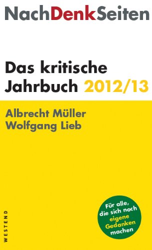 NachDenkSeiten. Das kritische Jahrbuch 2012 / 2013. - MÜLLER, ALBRECHT und WOLFGANG LIEB