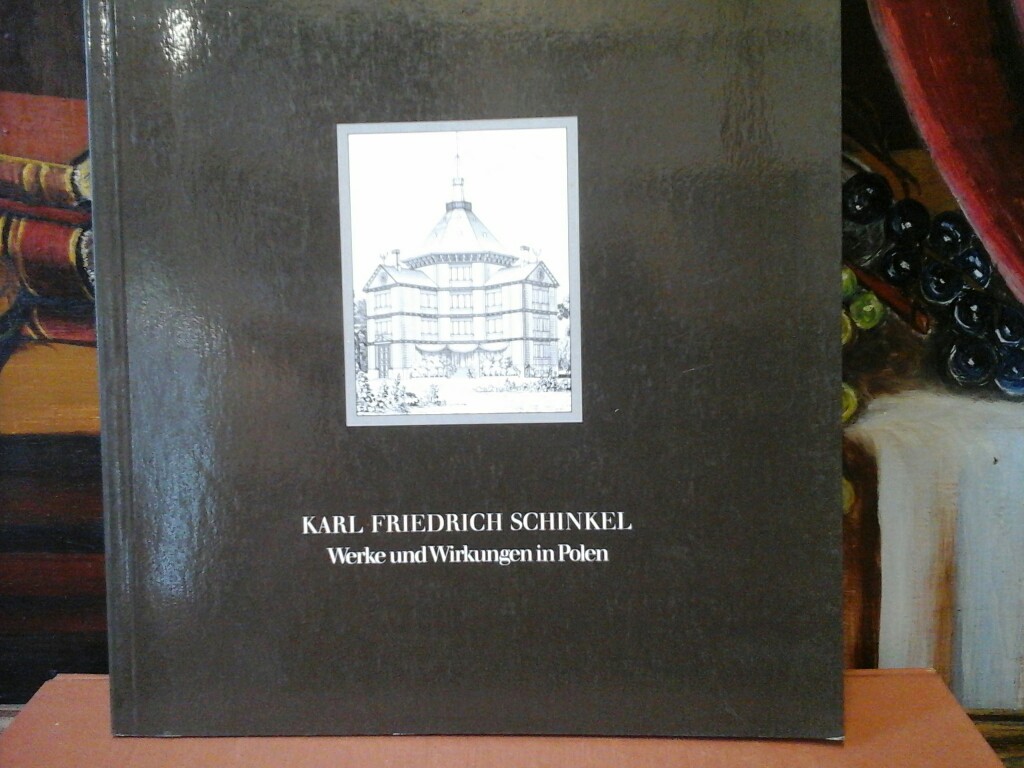 KARL FRIEDRICH SCHINKEL. Werke und Wirkungen in Polen. Ausstellung im Martin-Gropius-Bau. 13.März - 17.Mai 1981.