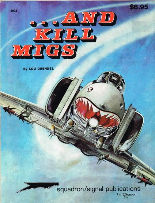 AND KILL MIGS AIR TO AIR COMBAT IN THE VIETNAM WAR by Drendel, Lou