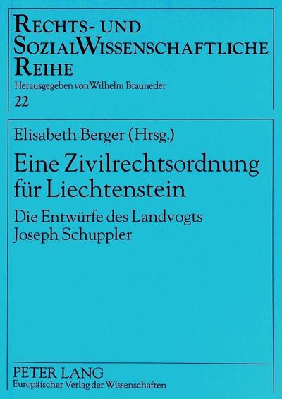 Eine Zivilrechtsordnung für Liechtenstein : Die Entwürfe des Landvogts Joseph Schuppler - Elisabeth Berger