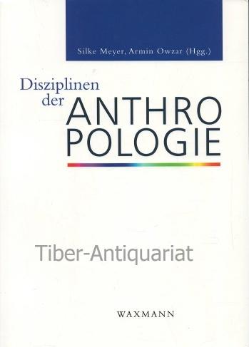 Disziplinen der Anthropologie. - Meyer, Silke (Hrsg.) und Owzar, Armin (Hrsg.)