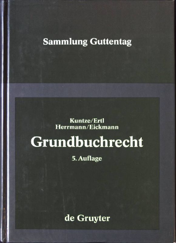 Grundbuchrecht : Kommentar zu Grundbuchordnung und Grundbuchverfügung einschließlich Wohnungseigentumsgrundbuchverfügung. Sammlung Guttentag - Kuntze, Joachim