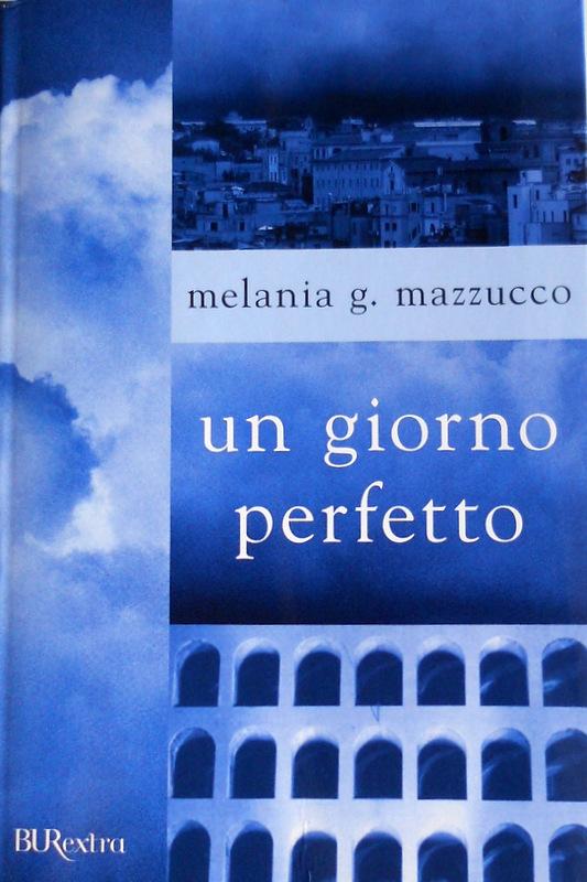 UN GIORNO PERFETTO - MELANIA G. MAZZUCCO