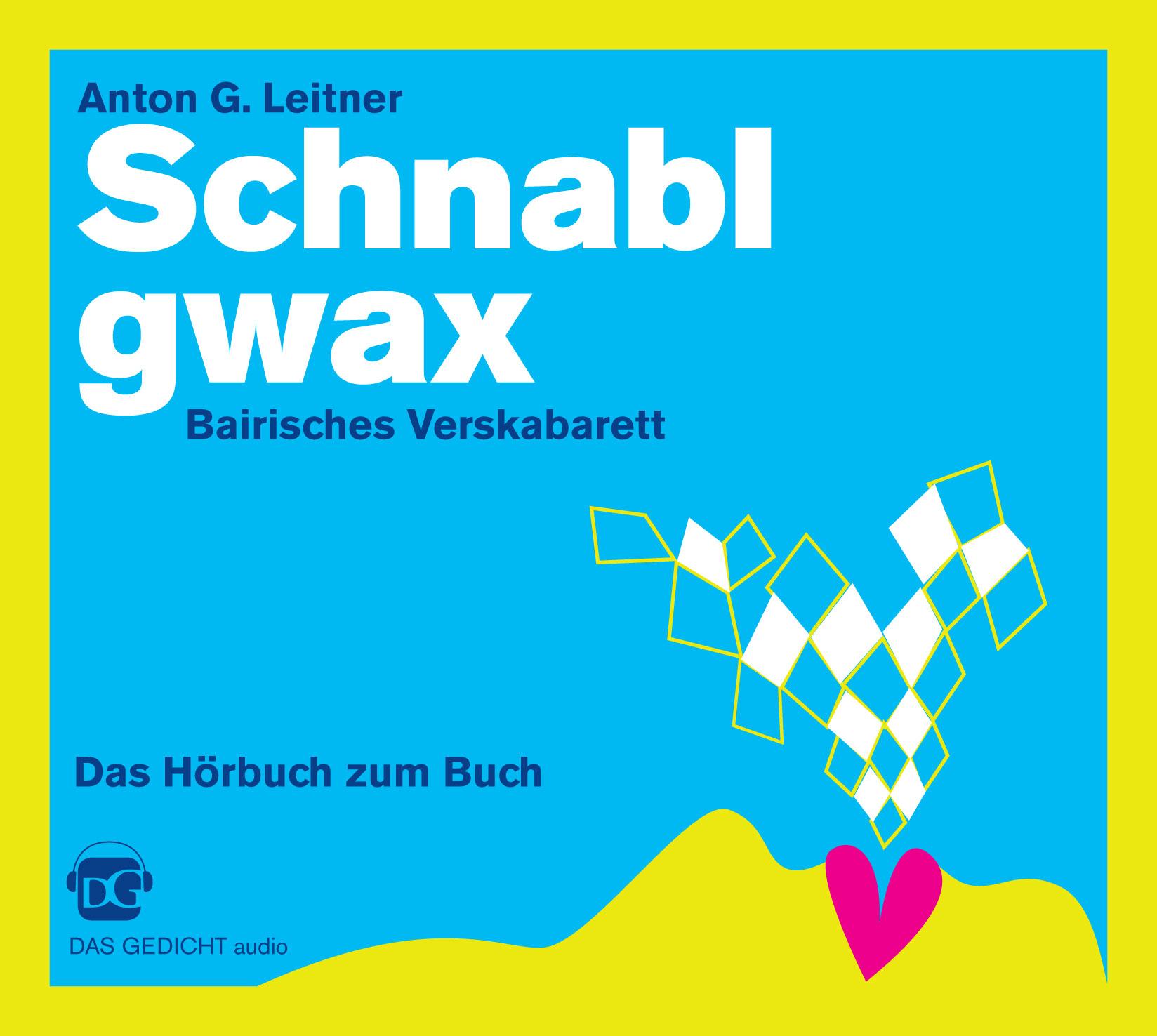 Schnablgwax, 1 Audio-CD : Bairisches Verskabarett. Das Hörbuch zum Buch, Lesung. Gelesen vom Autor - Anton G. Leitner