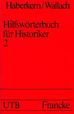 Hilfswörterbuch für Historiker. Mittelalter und Neuzeit. Zweiter Teil: L-Z. - Haberkern, Eugen und Joseph Friedrich Wallach