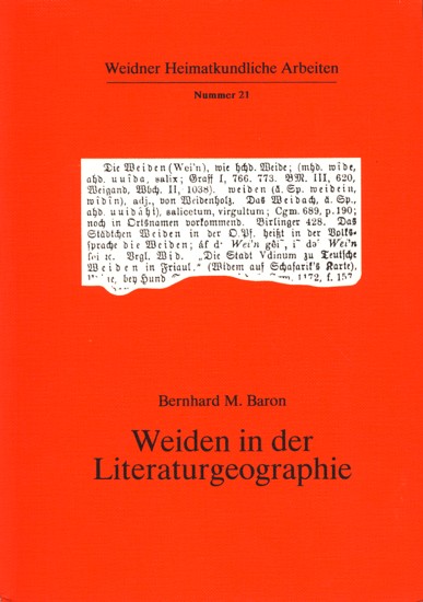 Weidner Heimatkundliche Arbeiten Nummer 21 ~ Weiden in der Literaturgeographie - Eine Literaturgeschichte. - Baron, Bernhard M.