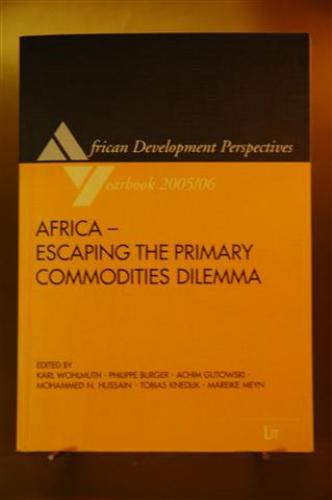 Africa - Escaping the Primary Commodities Dilemma. The African Development Perspectives Yearbook, Vol. 11 (2005/2006) - Wolmuth, Karl, Philippe Burger, Achim Gutowski, Mohammed N. Hussain, Tobias Knedlik, mareike Meyn (Herausgeber)