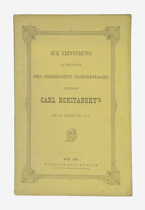 Zur Erinnerung an die Feier des siebzigsten Geburtstages Professor Carl Rokitansky s am 19 