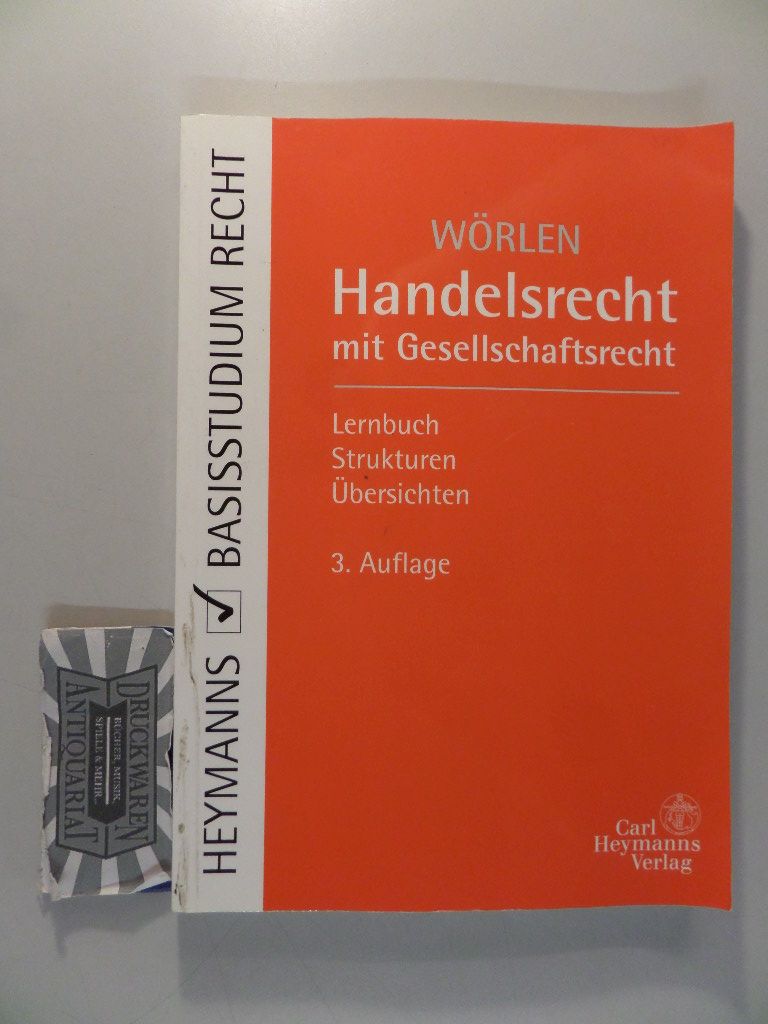 Handelsrecht mit Gesellschaftsrecht : [Lernbuch, Strukturen, Übersichten]. - Wörlen, Rainer