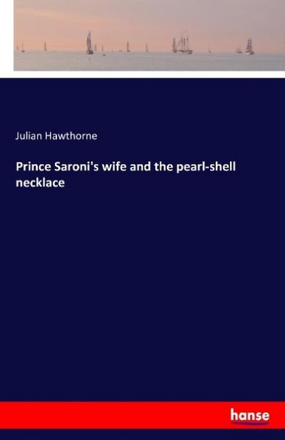 Prince Saroni's wife and the pearl-shell necklace - Julian Hawthorne