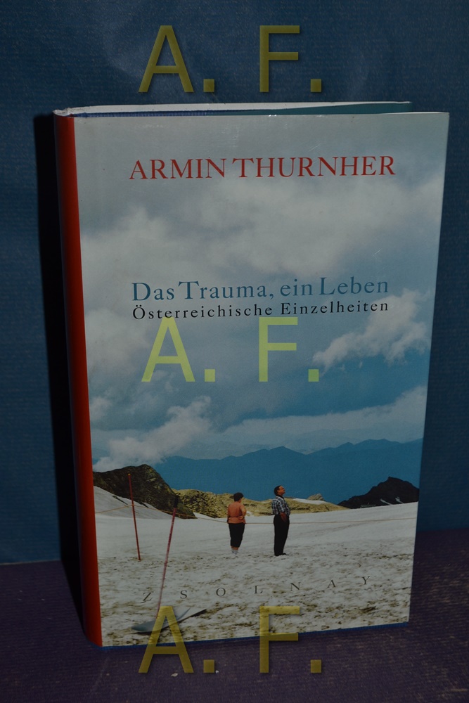 Das Trauma, ein Leben : österreichische Einzelheiten. - Thurnher, Armin