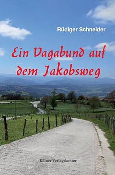 Ein Vagabund auf dem Jakobsweg - Rüdiger Schneider