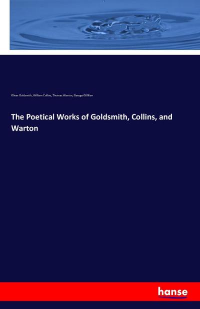 The Poetical Works of Goldsmith, Collins, and Warton - Oliver Goldsmith