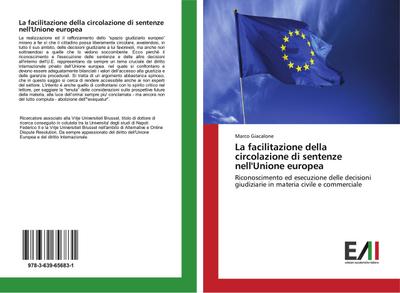 La facilitazione della circolazione di sentenze nell'Unione europea : Riconoscimento ed esecuzione delle decisioni giudiziarie in materia civile e commerciale - Marco Giacalone