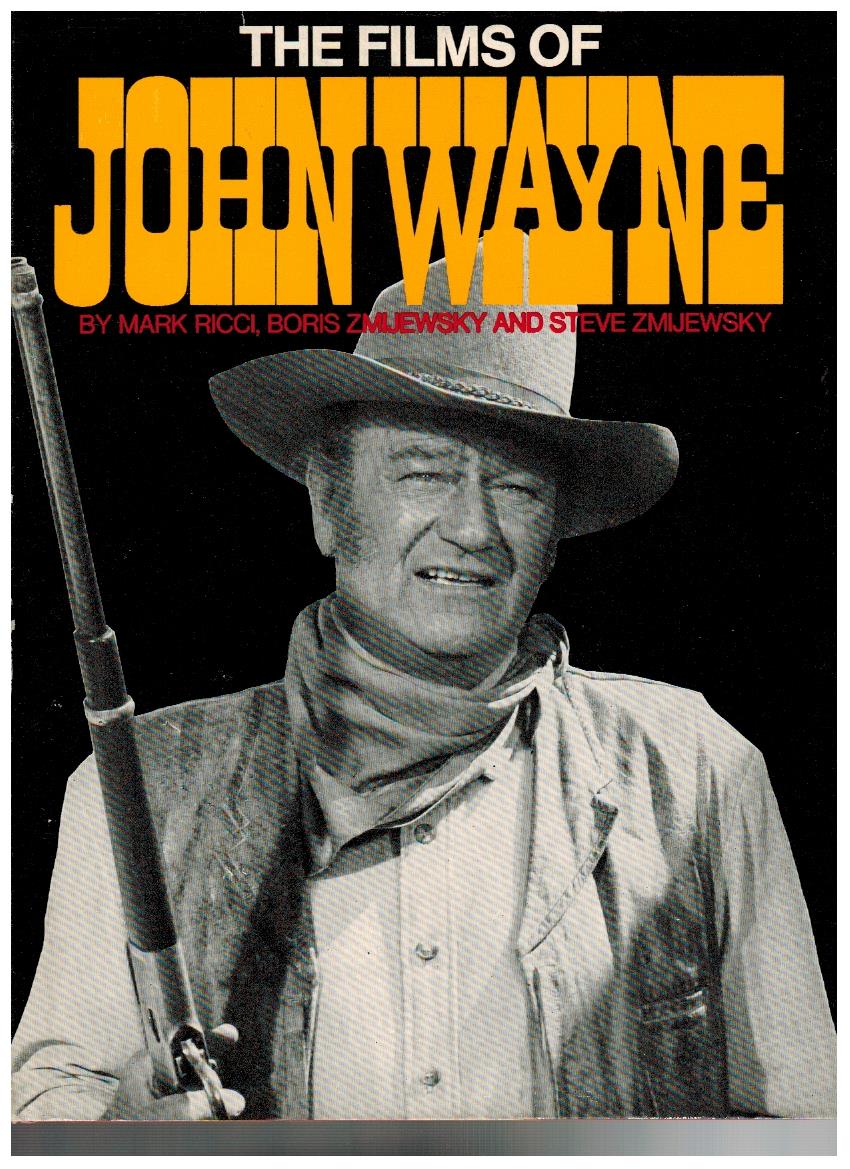 The films of John Wayne / by Mark Ricci, . - Ricci, Mark, Boris Zmijewsky and John Wayne