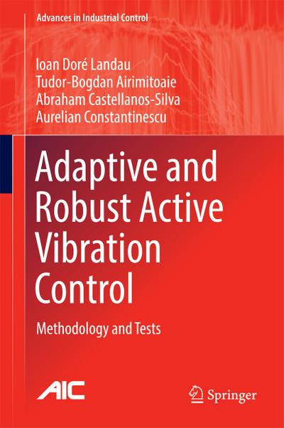 Adaptive and Robust Active Vibration Control : Methodology and Tests - Ioan Doré Landau