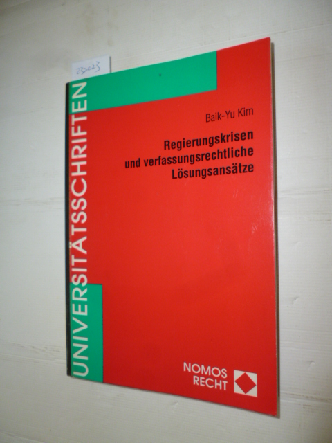 Regierungskrisen und verfassungsrechtliche Lösungsansätze Nomos-Universitätsschriften, Recht; Bd. 118 - Kim, Baik-Yu