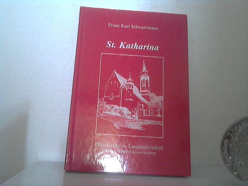 St. Katharina - Pfarrkirche zu Langenzersdorf. - 600 Jahre beim Stift Klosterneuburg. Unter Mitarbeit von Jakobus Brokx, Friedrich Fritz, Erich Gusel, Johannes Schwarzmann. - Schwarzmann, Franz Karl;