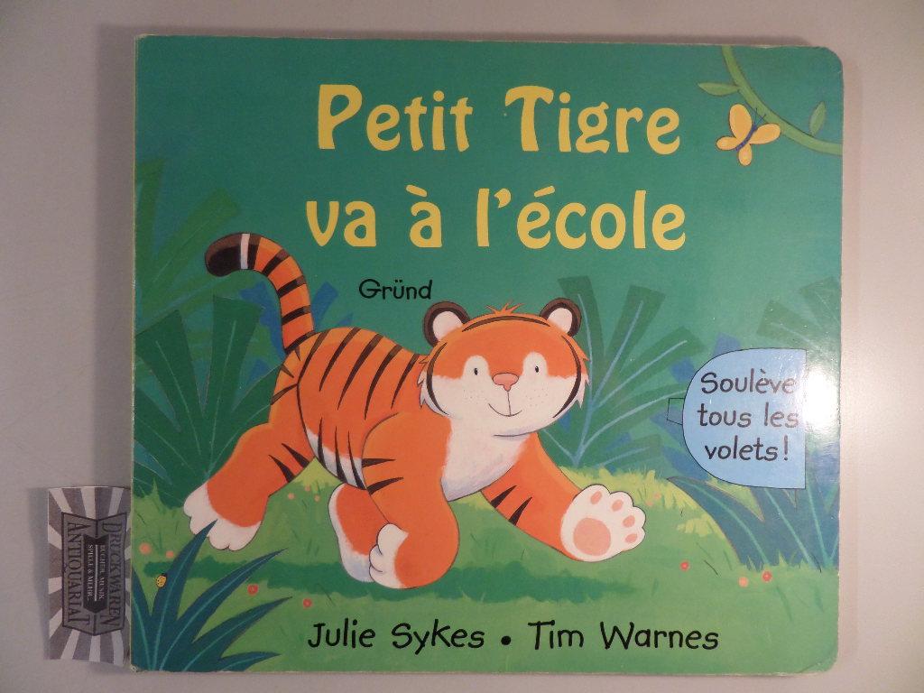 Petit Tigre va à l'école. - Sykes, Julie und Tim Warnes