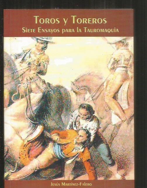 TOROS Y TOREROS. SIETE ENSAYOS PARA LA TAUROMAQUIA - MARTINEZ-FALERO, JESUS