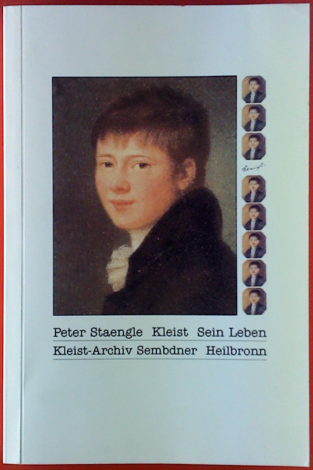 Heinrich von Kleist. Sein Leben. Heilbronner-Kleist-Biographien, Band 1. - Peter Staengle