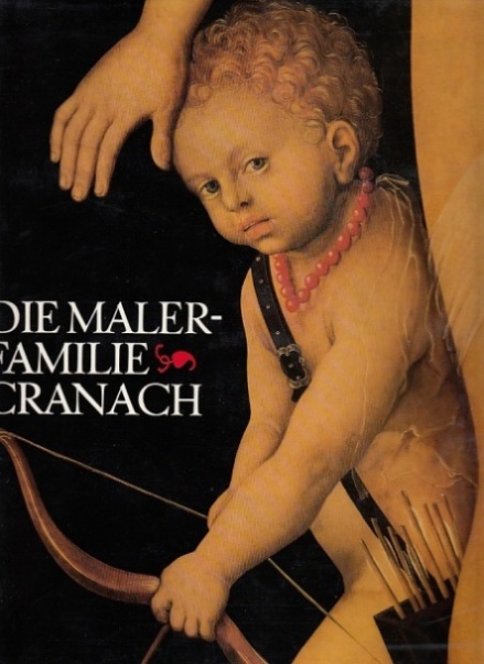 Die Malerfamilie Cranach. - Schade, Werner