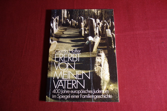 ERERBT VON MEINEN VÄTERN. 400 Jahre europäisches Judentum im Spiegel einer Familiengeschichte - Hoffer Gerda