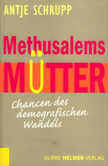 Methusalems Mütter - Chancen des demografischen Wandels. - Schrupp, Antje