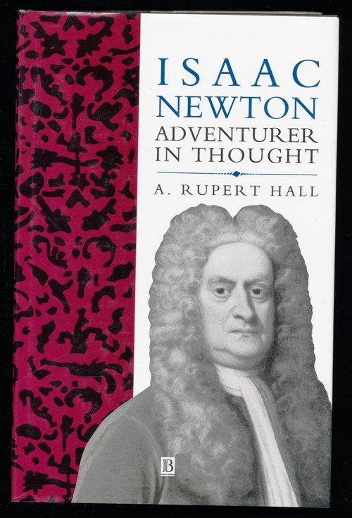 Isaac Newton. Adventurer in Thought. - HALL, A. Rupert.