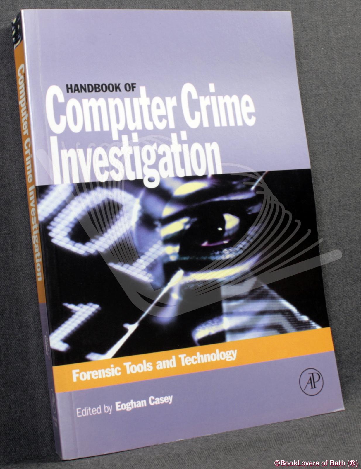 Handbook of Computer Crime Investigation: Forensic Tools and Technology - Edited by Eoghan Casey
