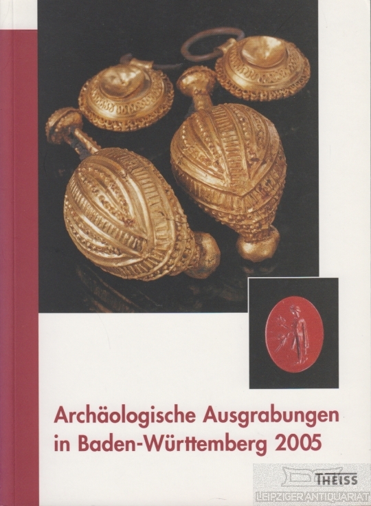Archäologische Ausgrabungen in Baden-Württemberg 2005 - Biel, Jörg (Zusammenstellung)