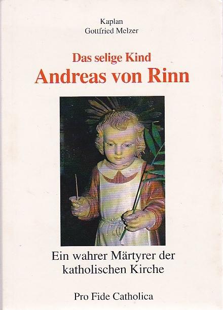 Das selige Kind Andreas von Rinn ein wahrer Märtyrer der katholischen Kirche - Melzer Gottfried Kaplan