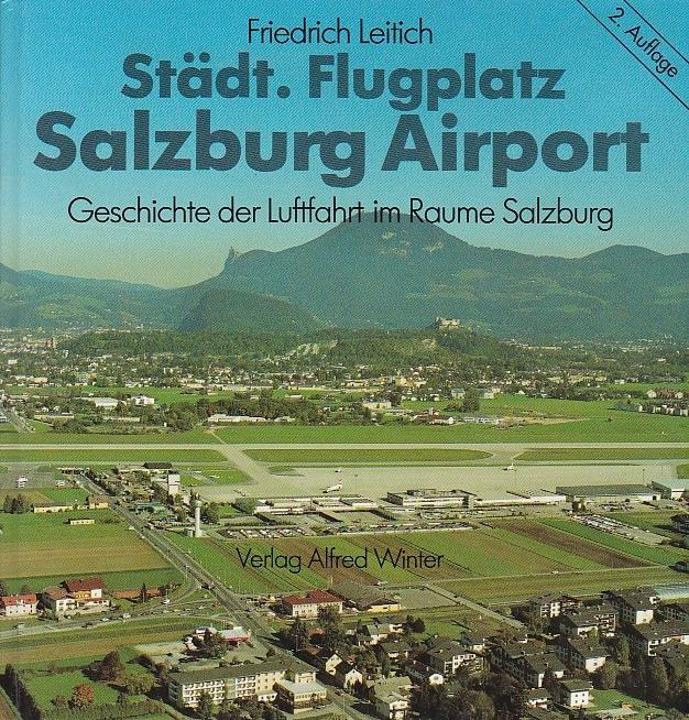 Städt. Flugplatz Salzburg Airport Geschichte der Luftfahrt im Raume Salzburg - Leitich Driedrich