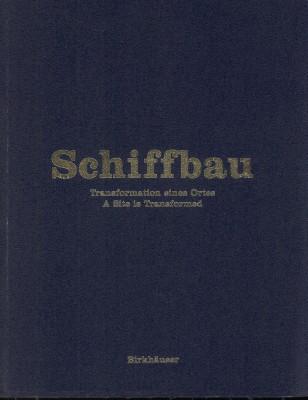 Schiffbau, Transformation eines Ortes. / A site is transformed. - Bundesamt für Kultur (Hrsg.) / Swiss Federal Office of Culture (Issued by)