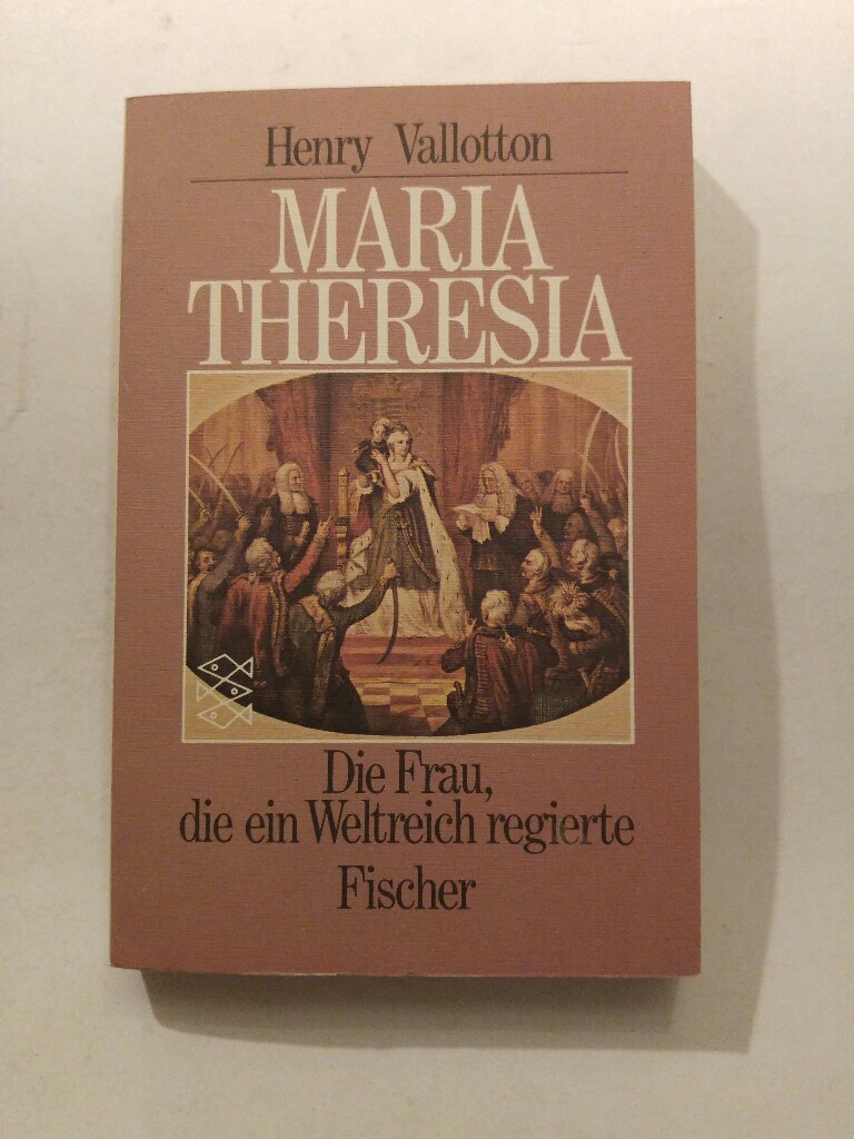 Maria Theresia: Die Frau, die ein Weltreich regierte - Vallotton, Henry