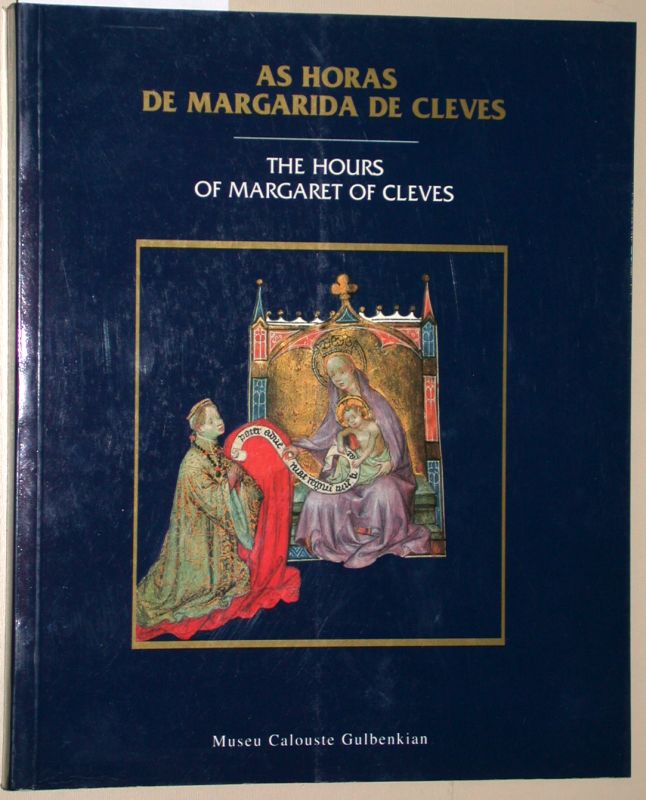 As Horas de Margarida de Cleves. The hours of Margaret of Cleves. (Text portugiesisch - englisch). [Stundenbuch der Margarete von Kleve] - Marrow, James H.