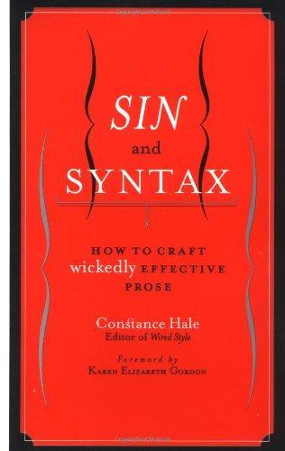 Sin And Syntax: How To Craft Wickedly Effective Prose - Constance Hale