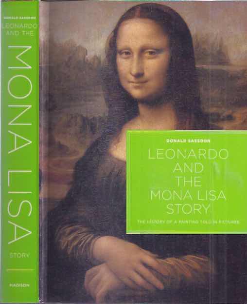 Leonardo and the Mona Lisa Story: The history of a painting told in ...