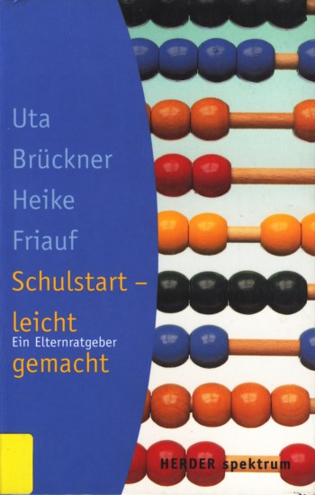 Schulstart - leicht gemacht : Ein Elternratgeber. - Brückner, Uta ; Friauf, Heike