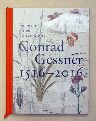 Conrad Gessner 1516?1565. Facetten eines Universums. - Gessner, Conrad - Urs B. Leu (Hg.)