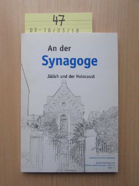 An der Synagoge - Jülich und der Holocaust Veröffentlichungen des Jülicher Geschichtsvereins Band 17 - Spelthahn, Gabriele (Hrsg.)