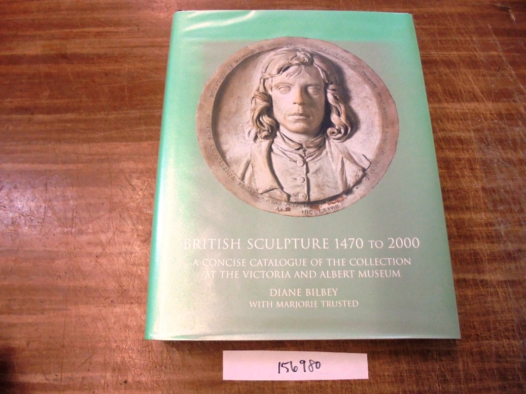 British Sculpture, 1470 to 2000: A Concise Catalogue of the Collection at the Victoria and Albert Museum - Bilbey, Diane and Marjorie Trusted